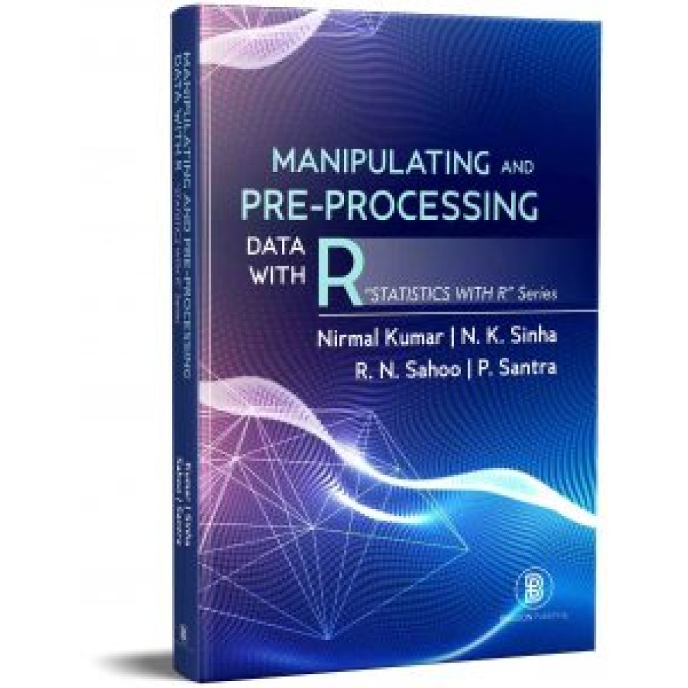 Manipulating And Pre-Processing Data With R: Statistics With R Series